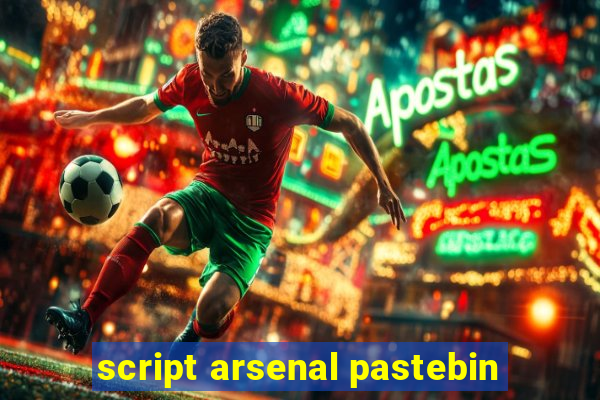 script arsenal pastebin